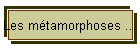 Les mtamorphoses ...